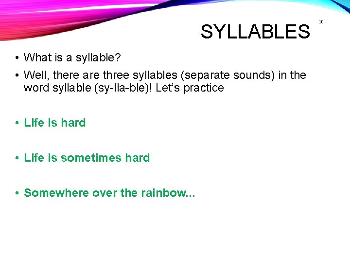 SYLLABLES • What is a syllable? • Well, there are three syllables (separate sounds)