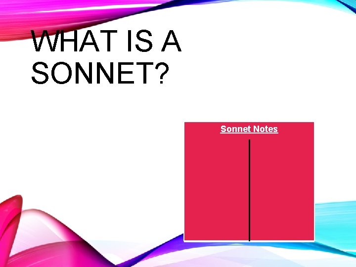 WHAT IS A SONNET? Sonnet Notes 
