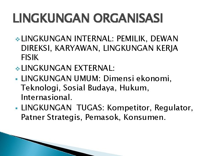 LINGKUNGAN ORGANISASI v LINGKUNGAN INTERNAL: PEMILIK, DEWAN DIREKSI, KARYAWAN, LINGKUNGAN KERJA FISIK v LINGKUNGAN