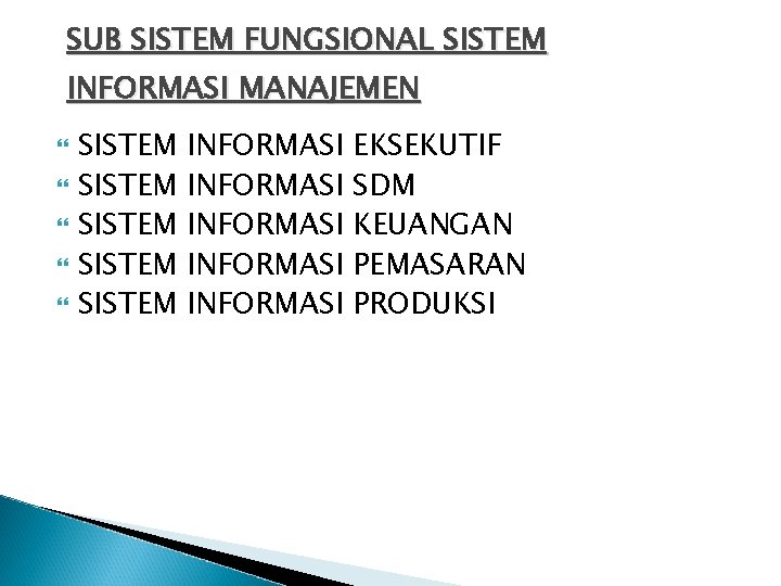 SUB SISTEM FUNGSIONAL SISTEM INFORMASI MANAJEMEN SISTEM SISTEM INFORMASI INFORMASI EKSEKUTIF SDM KEUANGAN PEMASARAN