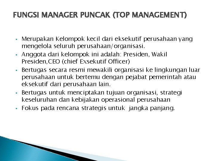FUNGSI MANAGER PUNCAK (TOP MANAGEMENT) § § § Merupakan Kelompok kecil dari eksekutif perusahaan