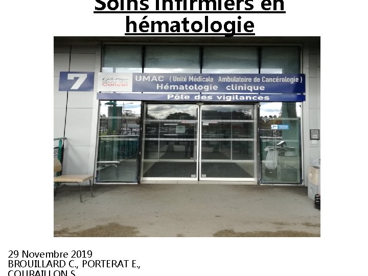 Soins infirmiers en hématologie 29 Novembre 2019 BROUILLARD C. , PORTERAT E. , 