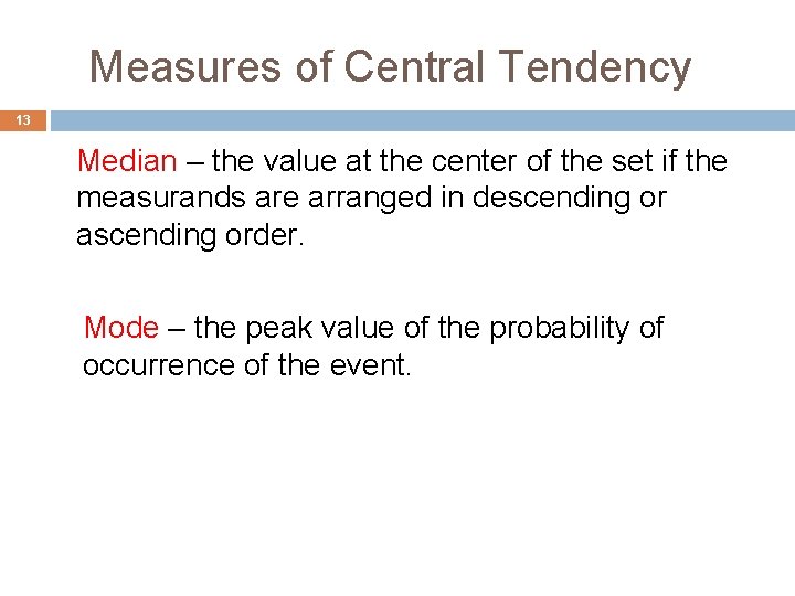 Measures of Central Tendency 13 Median – the value at the center of the