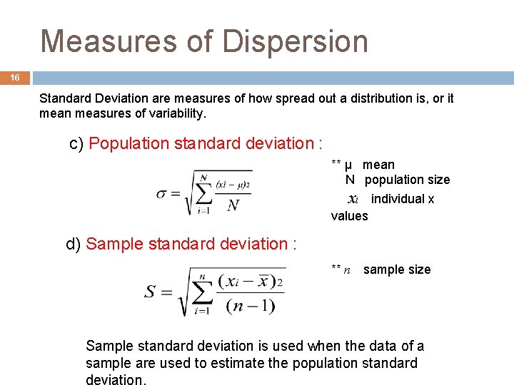 Measures of Dispersion 16 Standard Deviation are measures of how spread out a distribution