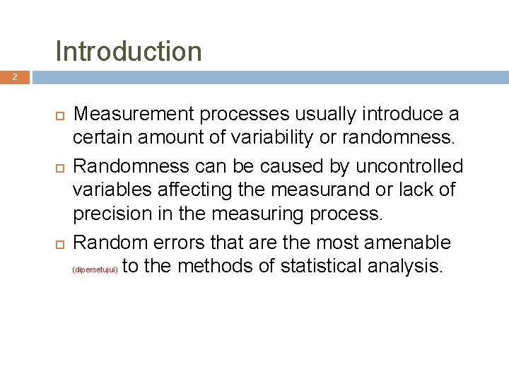 Introduction 2 Measurement processes usually introduce a certain amount of variability or randomness. Randomness