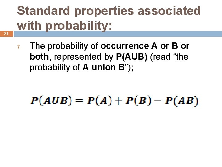 24 Standard properties associated with probability: 7. The probability of occurrence A or B