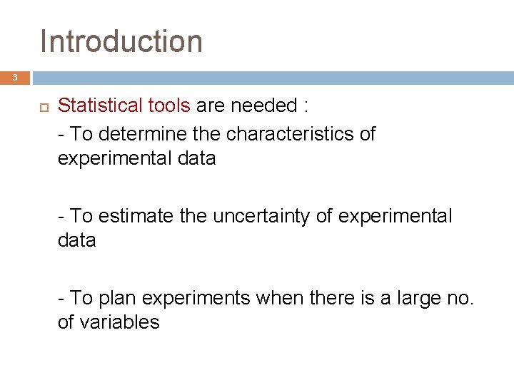 Introduction 3 Statistical tools are needed : - To determine the characteristics of experimental