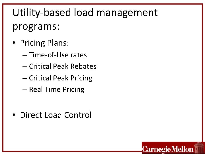 Utility-based load management programs: • Pricing Plans: – Time-of-Use rates – Critical Peak Rebates
