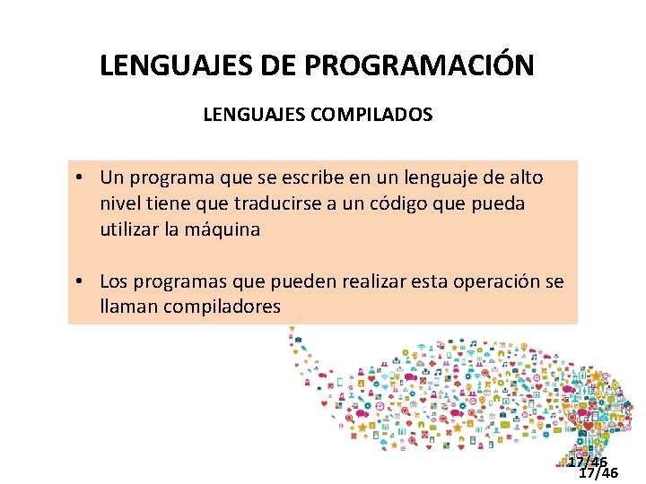 LENGUAJES DE PROGRAMACIÓN LENGUAJES COMPILADOS • Un programa que se escribe en un lenguaje