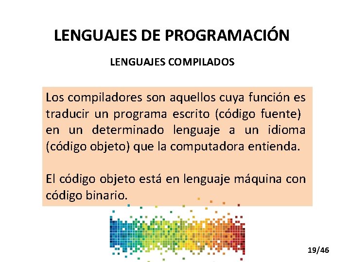 LENGUAJES DE PROGRAMACIÓN LENGUAJES COMPILADOS Los compiladores son aquellos cuya función es traducir un