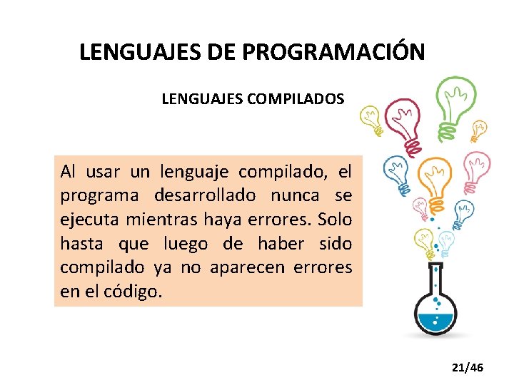 LENGUAJES DE PROGRAMACIÓN LENGUAJES COMPILADOS Al usar un lenguaje compilado, el programa desarrollado nunca