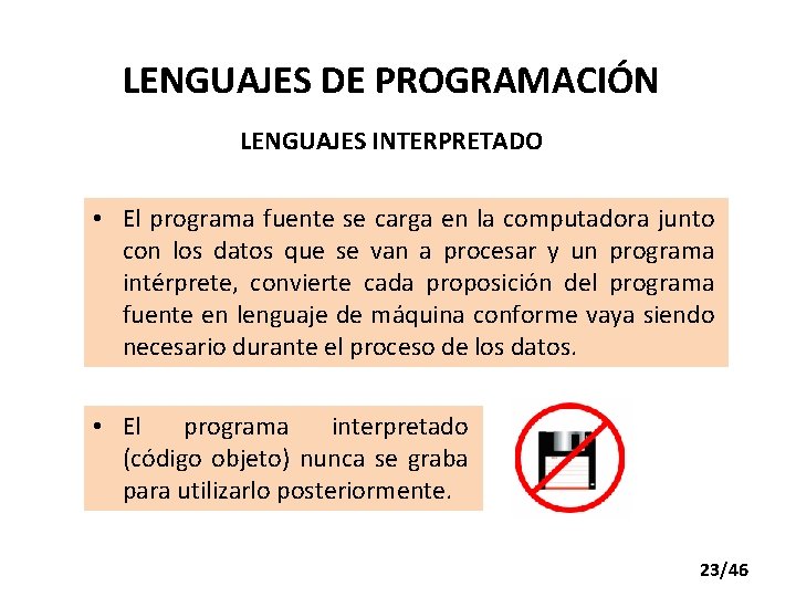 LENGUAJES DE PROGRAMACIÓN LENGUAJES INTERPRETADO • El programa fuente se carga en la computadora