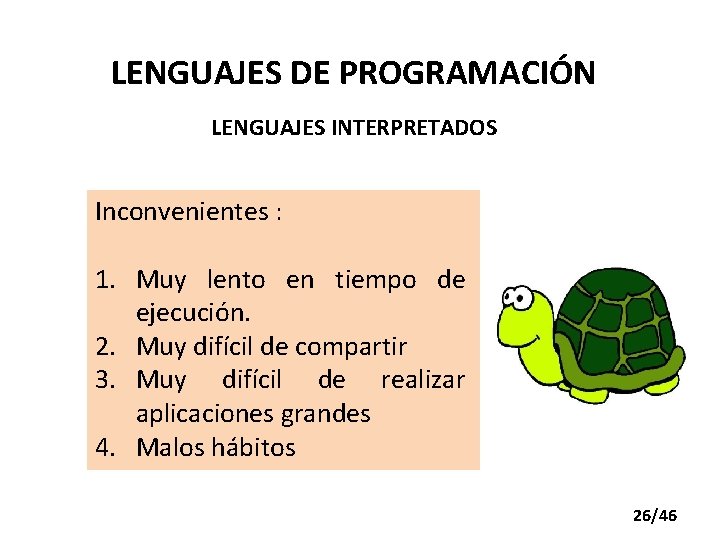 LENGUAJES DE PROGRAMACIÓN LENGUAJES INTERPRETADOS Inconvenientes : 1. Muy lento en tiempo de ejecución.