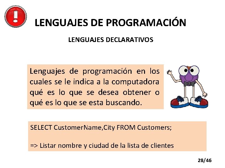 LENGUAJES DE PROGRAMACIÓN LENGUAJES DECLARATIVOS Lenguajes de programación en los cuales se le indica