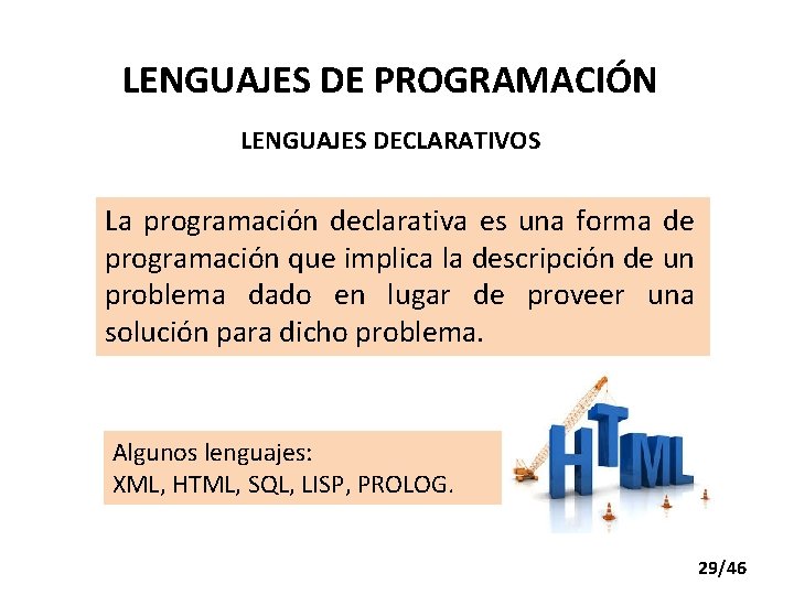 LENGUAJES DE PROGRAMACIÓN LENGUAJES DECLARATIVOS La programación declarativa es una forma de programación que