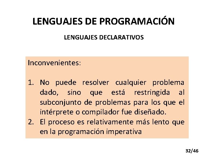 LENGUAJES DE PROGRAMACIÓN LENGUAJES DECLARATIVOS Inconvenientes: 1. No puede resolver cualquier problema dado, sino