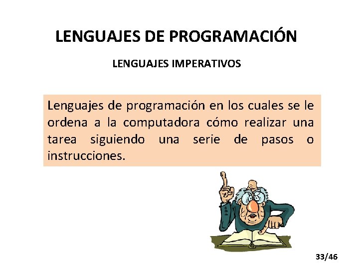LENGUAJES DE PROGRAMACIÓN LENGUAJES IMPERATIVOS Lenguajes de programación en los cuales se le ordena