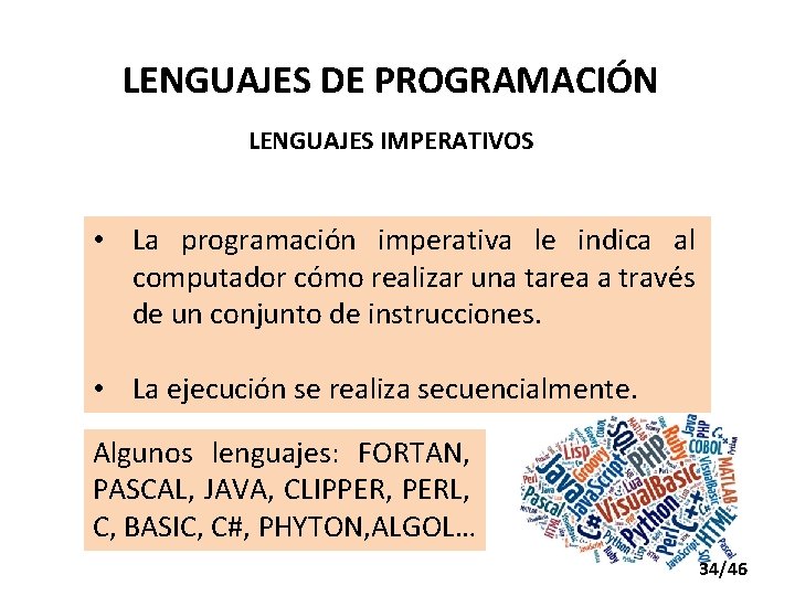 LENGUAJES DE PROGRAMACIÓN LENGUAJES IMPERATIVOS • La programación imperativa le indica al computador cómo