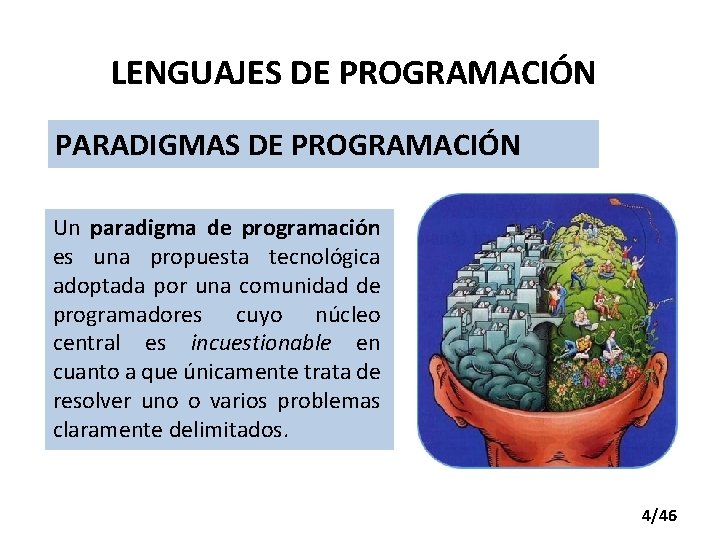 LENGUAJES DE PROGRAMACIÓN PARADIGMAS DE PROGRAMACIÓN Un paradigma de programación es una propuesta tecnológica