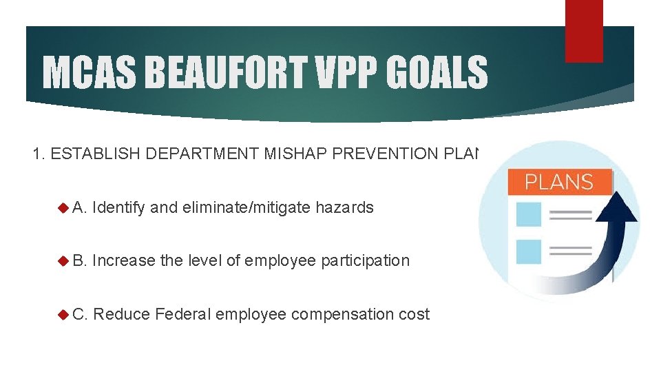 MCAS BEAUFORT VPP GOALS 1. ESTABLISH DEPARTMENT MISHAP PREVENTION PLANS A. Identify and eliminate/mitigate MCAS BEAUFORT VPP GOALS 1. ESTABLISH DEPARTMENT MISHAP PREVENTION PLANS A. Identify and eliminate/mitigate