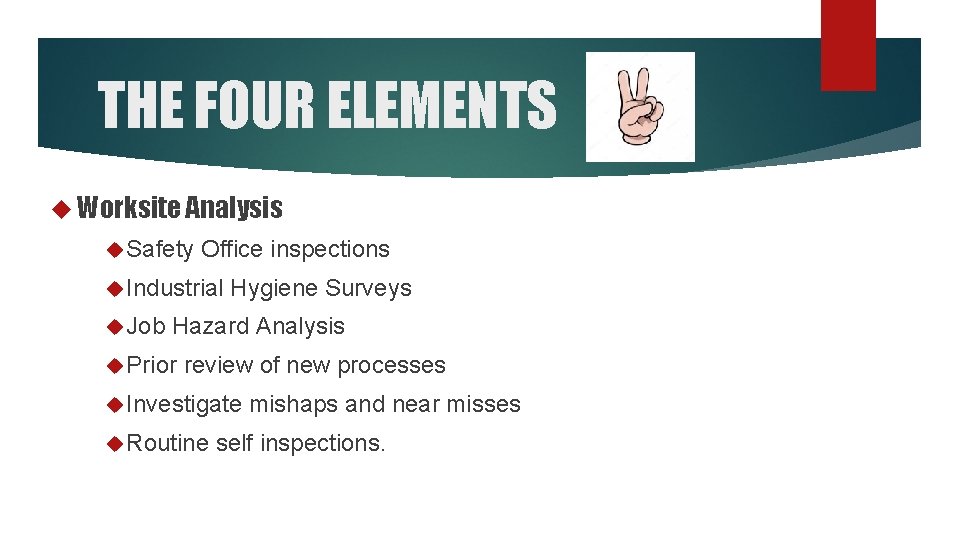 THE FOUR ELEMENTS Worksite Analysis Safety Office inspections Industrial Job Hygiene Surveys Hazard Analysis THE FOUR ELEMENTS Worksite Analysis Safety Office inspections Industrial Job Hygiene Surveys Hazard Analysis