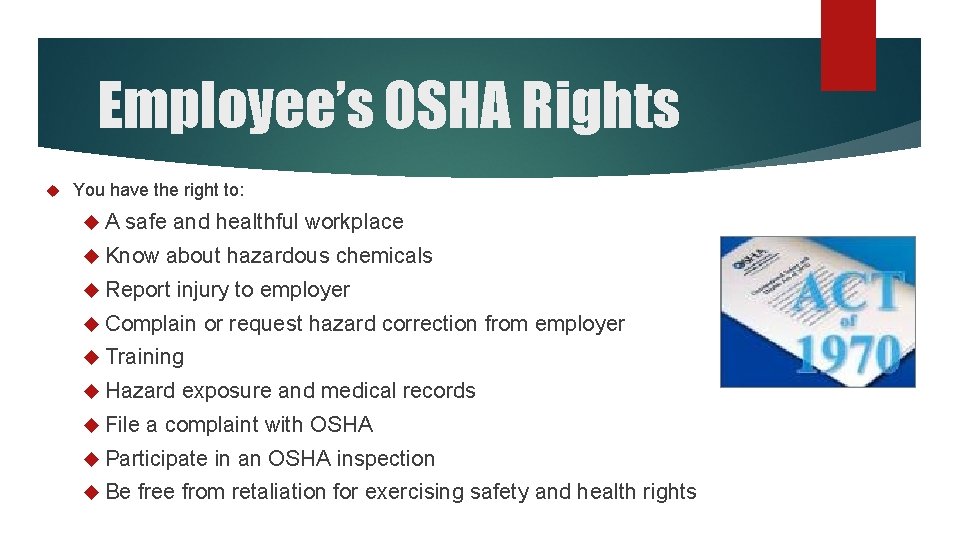 Employee’s OSHA Rights You have the right to: A safe and healthful workplace Know Employee’s OSHA Rights You have the right to: A safe and healthful workplace Know