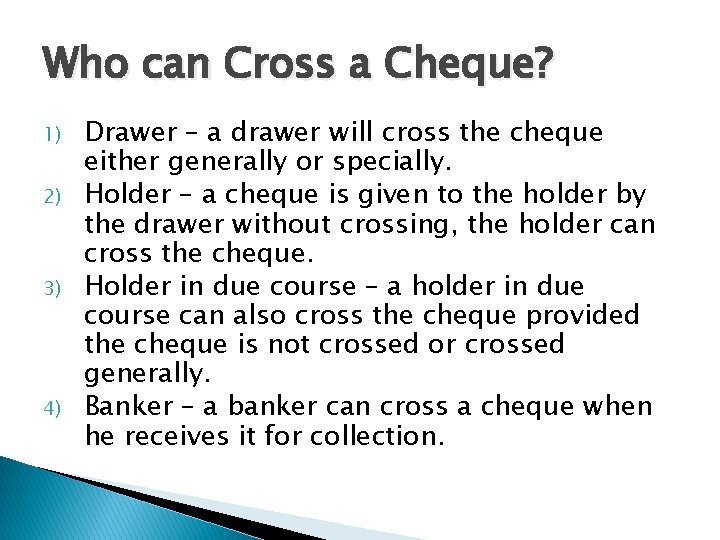 Who can Cross a Cheque? 1) 2) 3) 4) Drawer – a drawer will