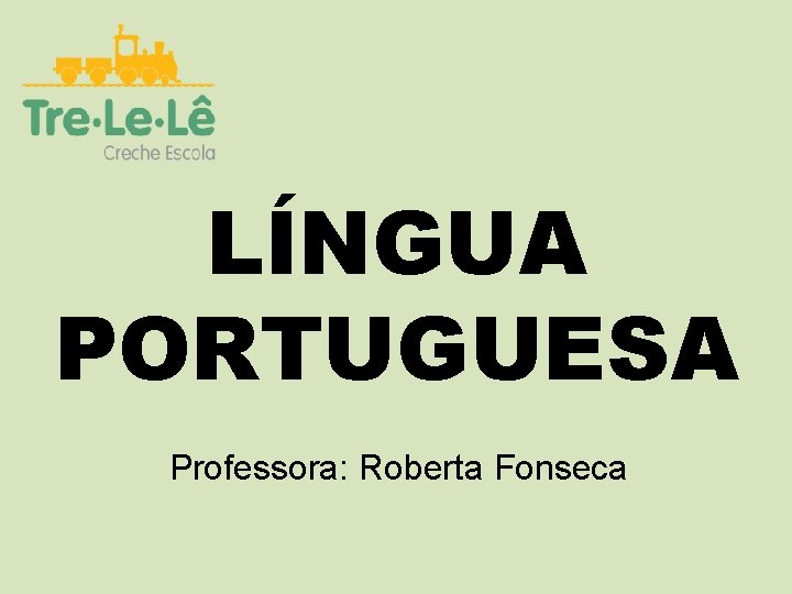 LÍNGUA PORTUGUESA Professora: Roberta Fonseca 