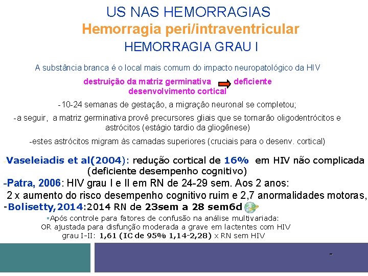US NAS HEMORRAGIAS Hemorragia peri/intraventricular HEMORRAGIA GRAU I A substância branca é o local