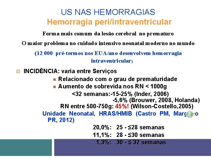 US NAS HEMORRAGIAS Hemorragia peri/intraventricular Forma mais comum da lesão cerebral no prematuro O