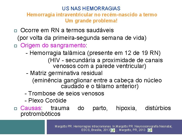 US NAS HEMORRAGIAS Hemorragia intraventricular no recém-nascido a termo Um grande problema! Ocorre em