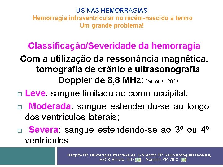 US NAS HEMORRAGIAS Hemorragia intraventricular no recém-nascido a termo Um grande problema! Classificação/Severidade da