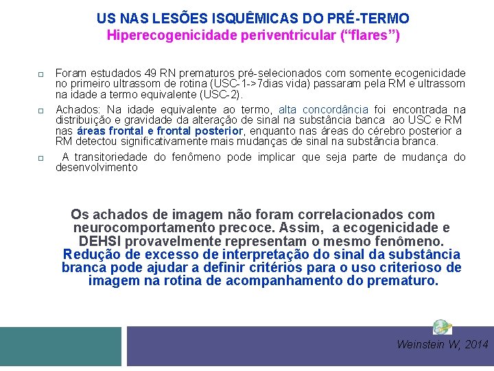 US NAS LESÕES ISQUÊMICAS DO PRÉ-TERMO Hiperecogenicidade periventricular (“flares”) Foram estudados 49 RN prematuros