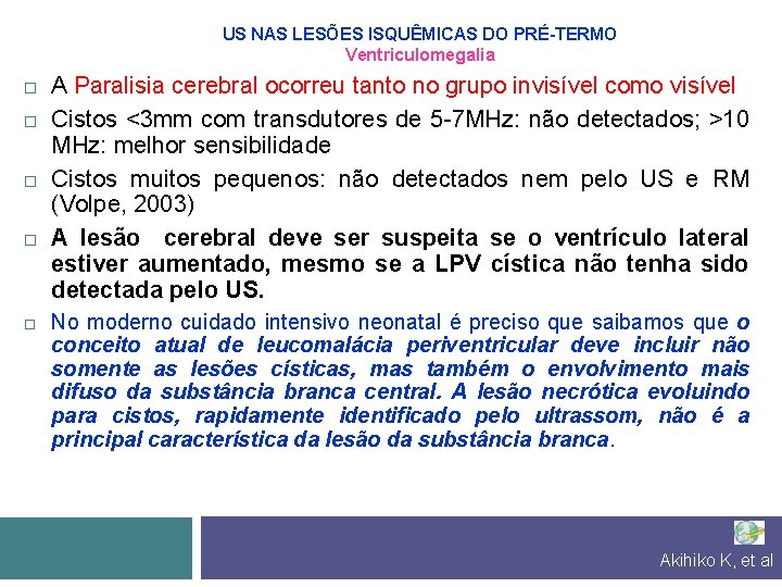 US NAS LESÕES ISQUÊMICAS DO PRÉ-TERMO Ventriculomegalia A Paralisia cerebral ocorreu tanto no grupo