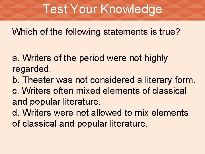 Test Your Knowledge Which of the following statements is true? a. Writers of the