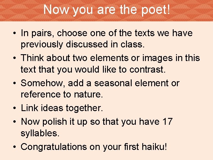 Now you are the poet! • In pairs, choose one of the texts we