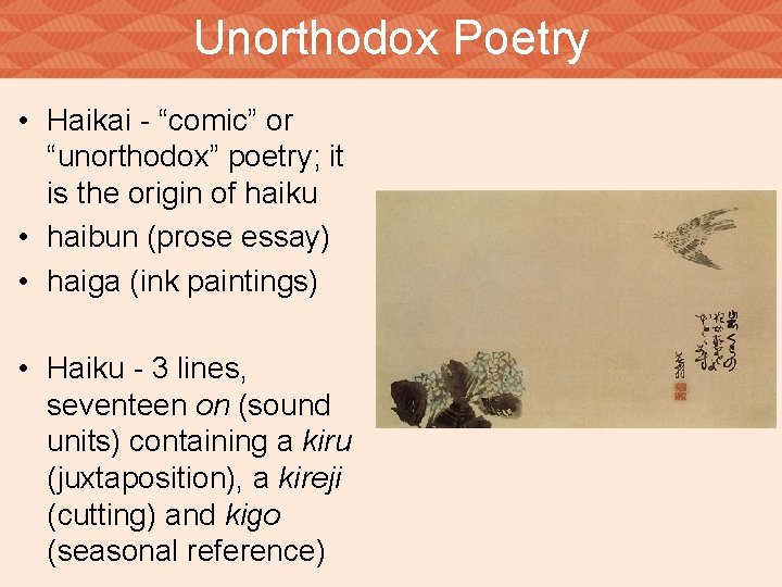 Unorthodox Poetry • Haikai - “comic” or “unorthodox” poetry; it is the origin of