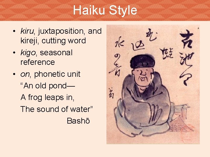 Haiku Style • kiru, juxtaposition, and kireji, cutting word • kigo, seasonal reference •