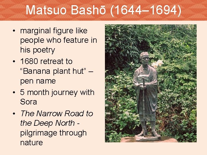 Matsuo Bashō (1644– 1694) • marginal figure like people who feature in his poetry