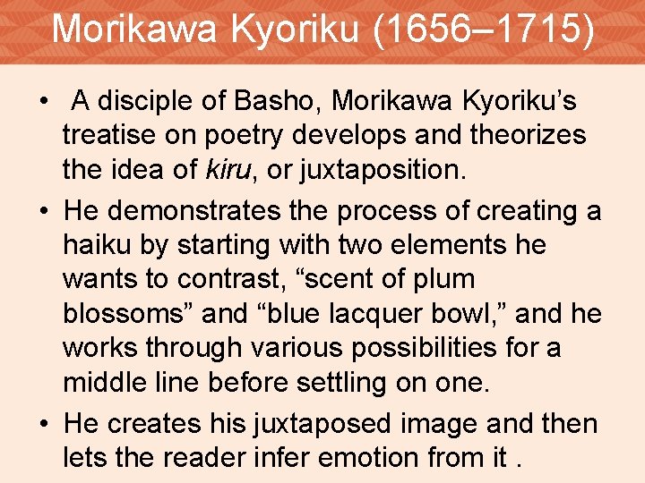 Morikawa Kyoriku (1656– 1715) • A disciple of Basho, Morikawa Kyoriku’s treatise on poetry