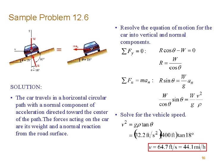 Sample Problem 12. 6 • Resolve the equation of motion for the car into