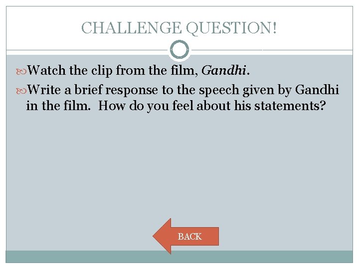 CHALLENGE QUESTION! Watch the clip from the film, Gandhi. Write a brief response to