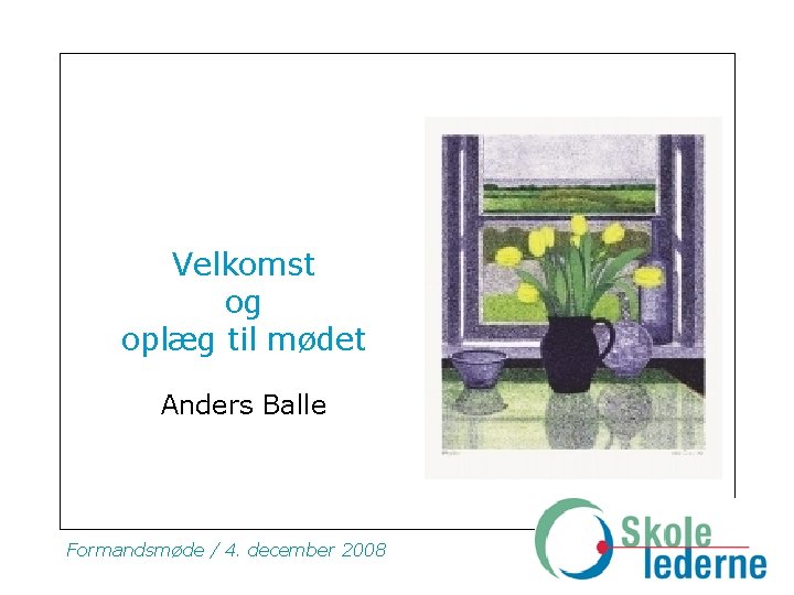 Velkomst og oplæg til mødet Anders Balle Formandsmøde / 4. december 2008 