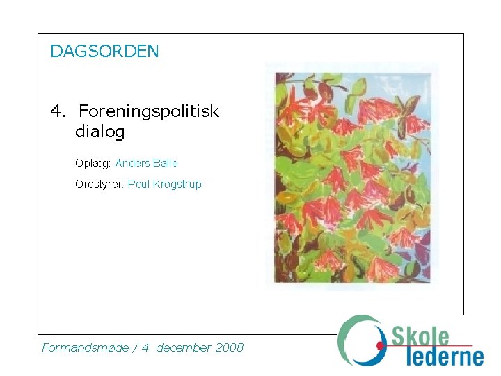 DAGSORDEN 4. Foreningspolitisk dialog Oplæg: Anders Balle Ordstyrer: Poul Krogstrup Formandsmøde / 4. december