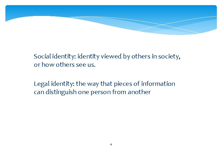 Social identity: identity viewed by others in society, or how others see us. Legal