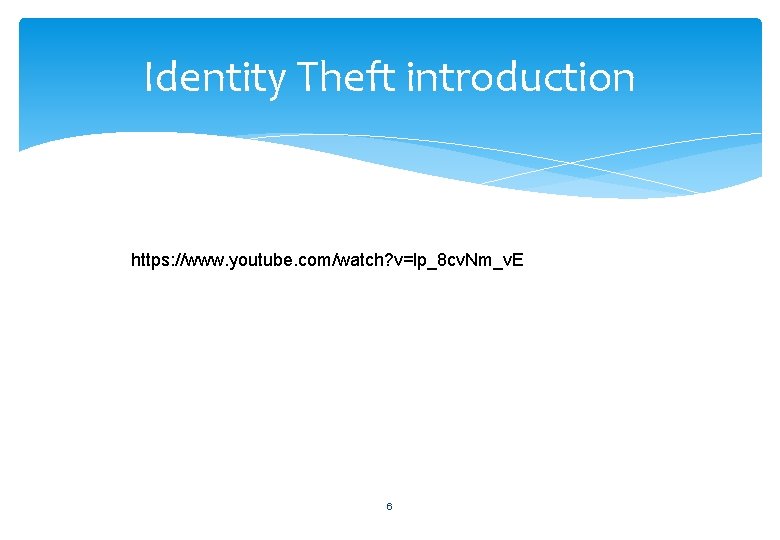 Identity Theft introduction https: //www. youtube. com/watch? v=lp_8 cv. Nm_v. E 6 