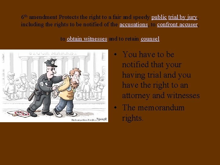 6 th amendment Protects the right to a fair and speedy public trial by