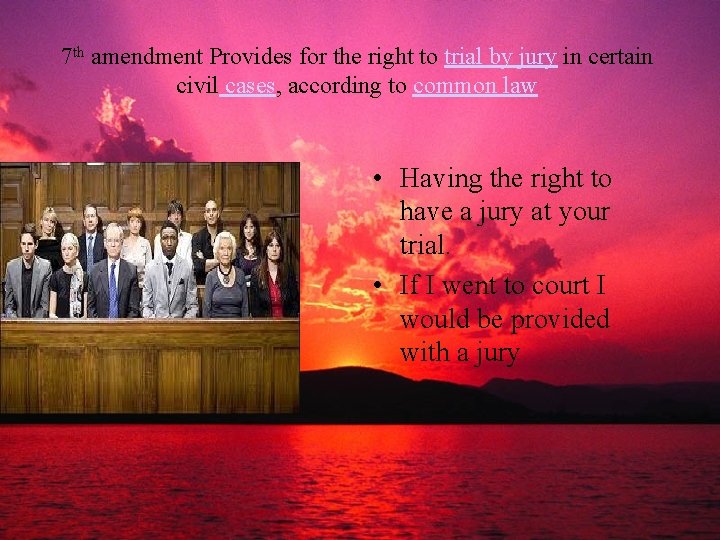 7 th amendment Provides for the right to trial by jury in certain civil