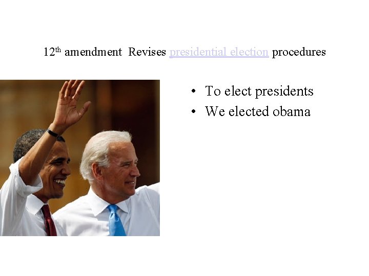 12 th amendment Revises presidential election procedures • • To elect presidents • We