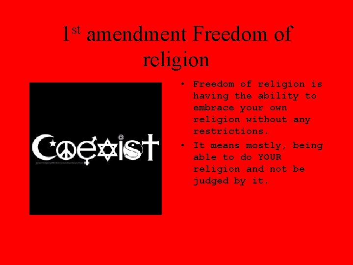 1 st amendment Freedom of religion • Freedom of religion is having the ability